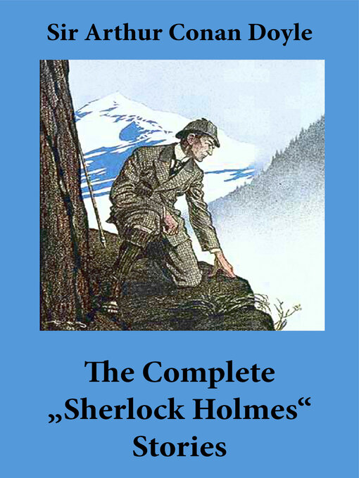 Title details for The Complete "Sherlock Holmes" Stories (4 novels and 56 short stories + an Intimate Study of Sherlock Holmes by Conan Doyle himself) by Arthur Conan Doyle - Available